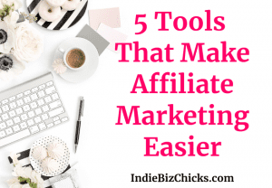 5 Tools That Make Affiliate Marketing Easier